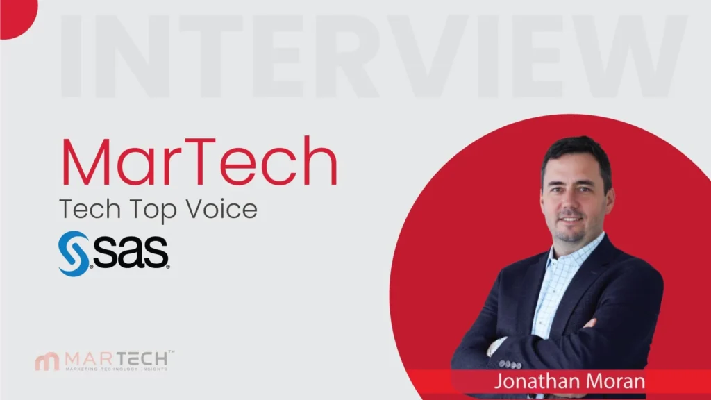 MarTech Top Voice Interview with Jonathan Moran, Head of Martech Solutions Marketing at SAS