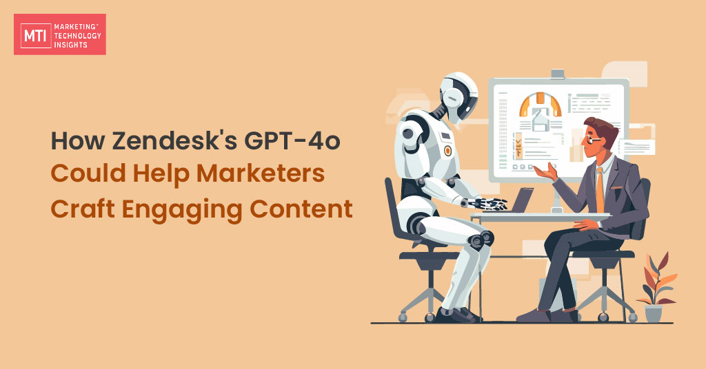 How Zendesk's GPT-4o Could Help Marketers Craft Engaging Content