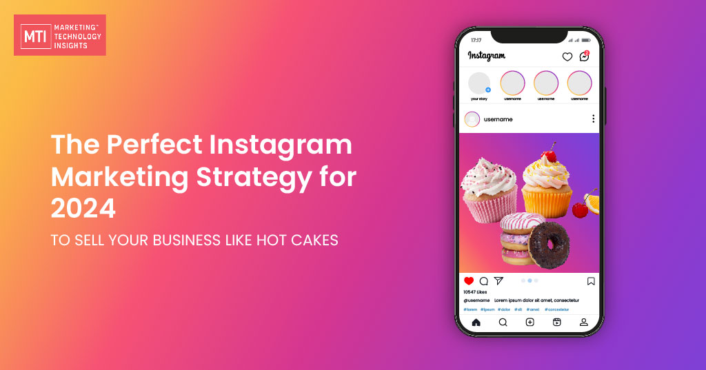 The Perfect Instagram Marketing Strategy for 2024 to Sell Your Business Like Hot Cakes