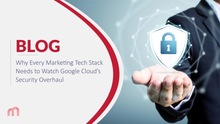 Why Every Marketing Tech Stack Needs to Watch Google Cloud’s Security Overhaul