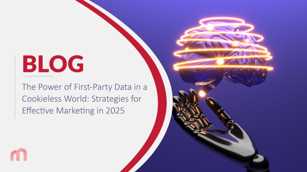 The Power of First-Party Data in a Cookieless World: Strategies for Effective Marketing in 2025