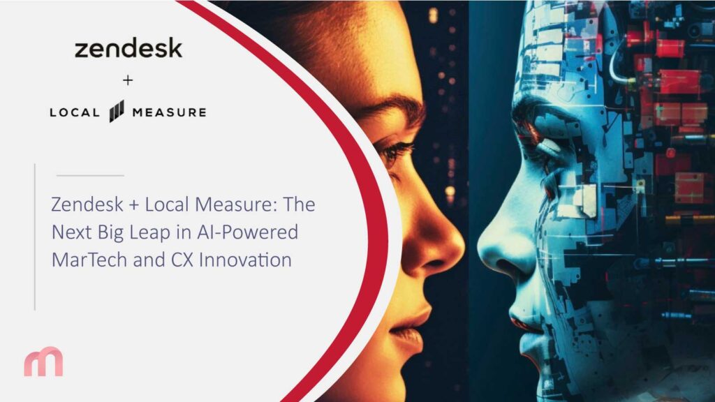 Zendesk + Local Measure: The Next Big Leap in AI-Powered MarTech and CX Innovation