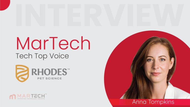 MarTech Top Voice Interview with Anna Tompkins, Global Head of Marketing - Pet & Group Projects- Rhodes Pet Group
