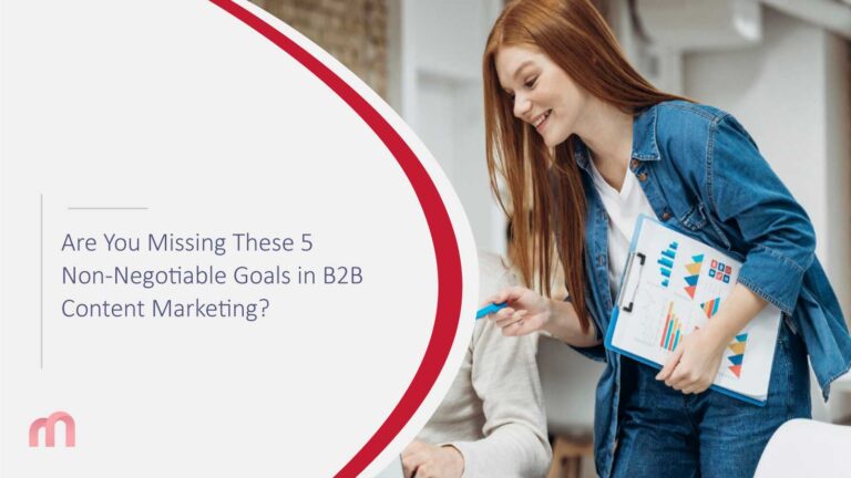 Are You Missing These 5 Non-Negotiable Goals in B2B Content Marketing?