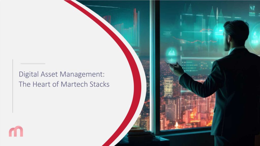 Digital Asset Management: The Heart of Martech Stacks