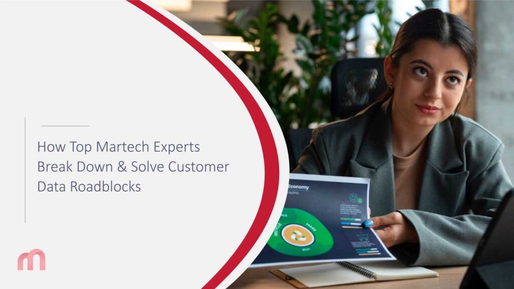 How Top Martech Experts Break Down & Solve Customer Data Roadblocks