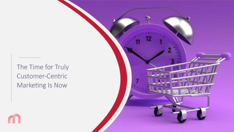 The Time for Truly Customer-Centric Marketing Is Now