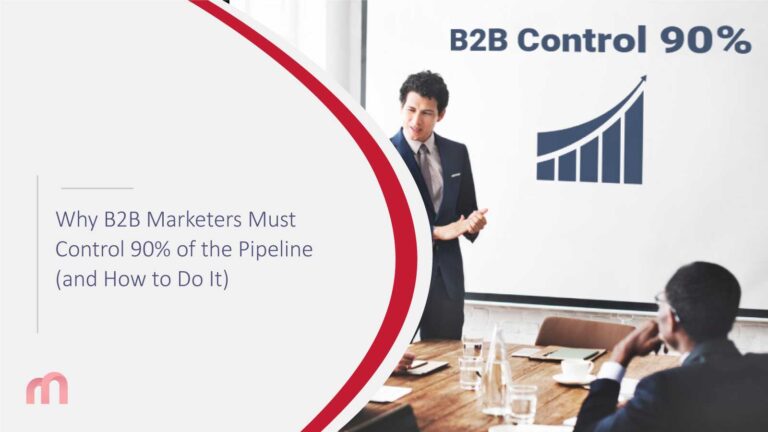 Why B2B Marketers Must Control 90% of the Pipeline (and How to Do It)
