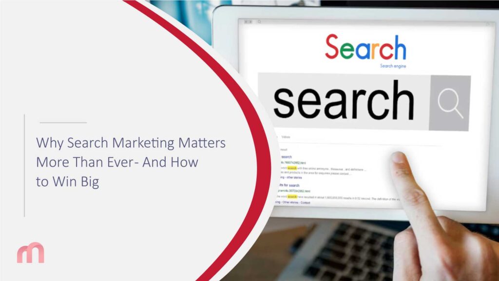 Why Search Marketing Matters More Than Ever - And How to Win Big