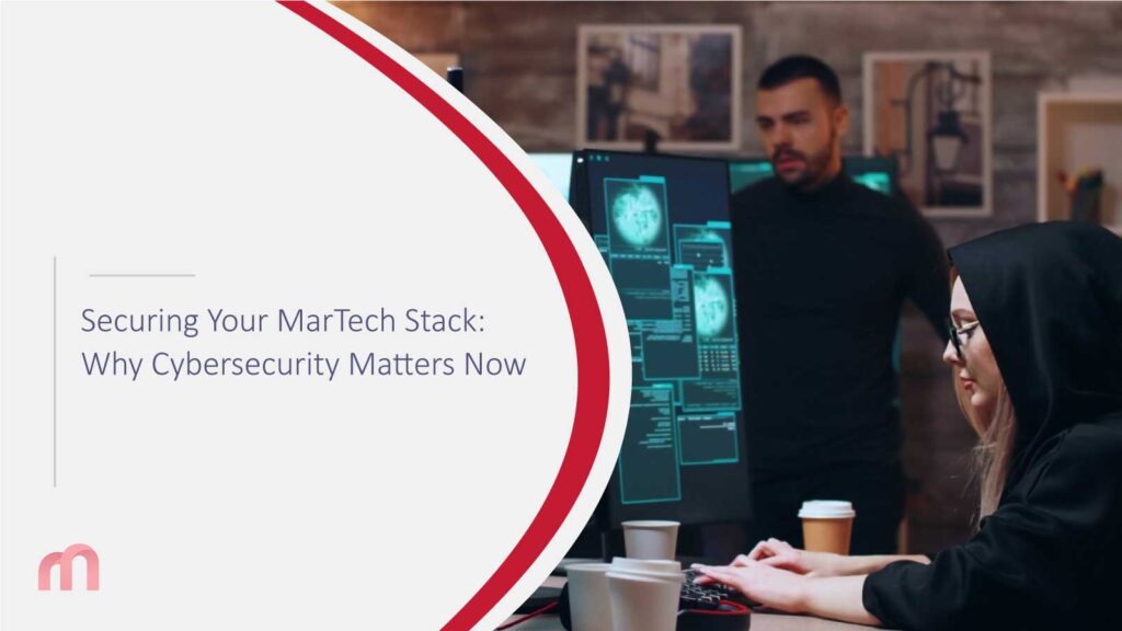 Securing Your MarTech Stack: Why Cybersecurity Matters Now