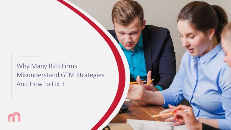 Why Many B2B Firms Misunderstand GTM Strategies - And How to Fix It