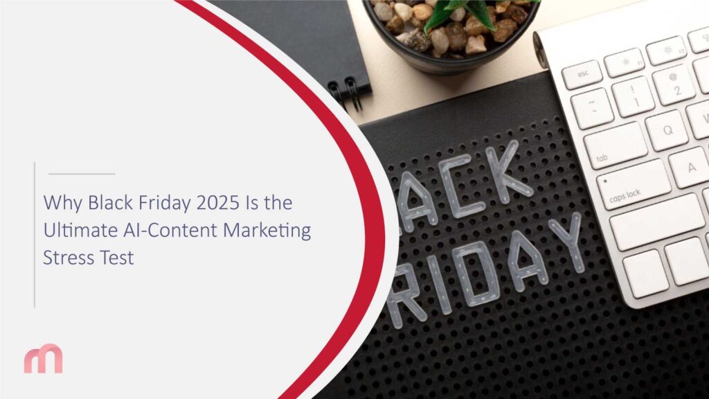 Why Black Friday 2025 Is the Ultimate AI-Content Marketing Stress Test