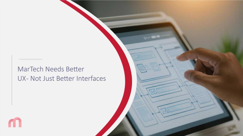 MarTech Needs Better UX - Not Just Better Interfaces