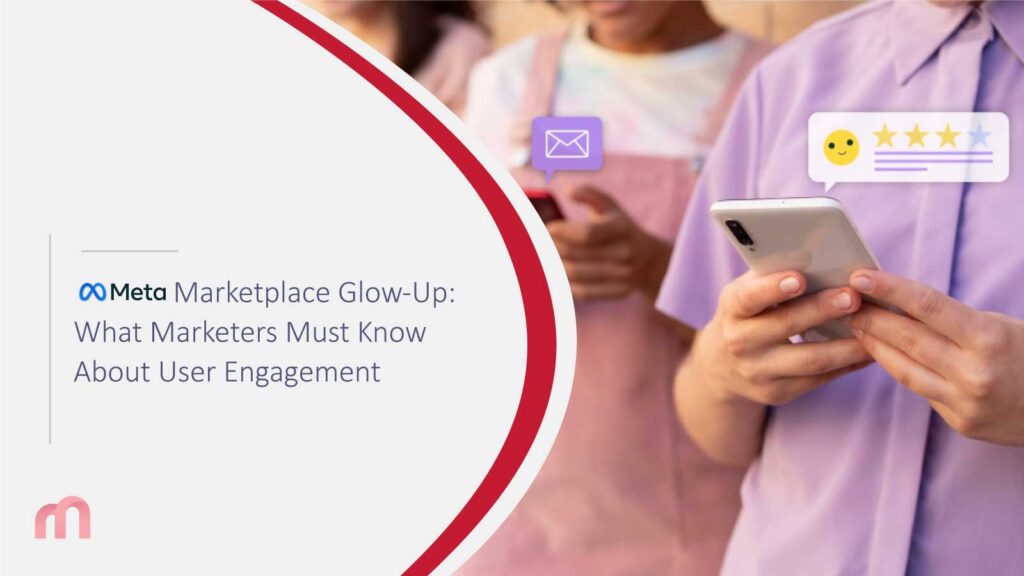 Meta Marketplace Glow-Up: What Marketers Must Know About User Engagement
