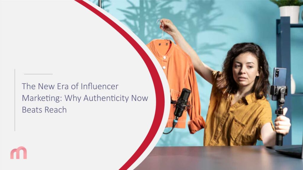 The New Era of Influencer Marketing: Why Authenticity Now Beats Reach