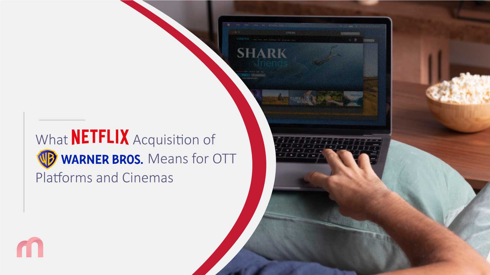 What Netflix’s Acquisition of Warner Bros Means for OTT Platforms and Cinemas