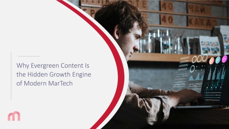 Why Evergreen Content Is the Hidden Growth Engine of Modern MarTech