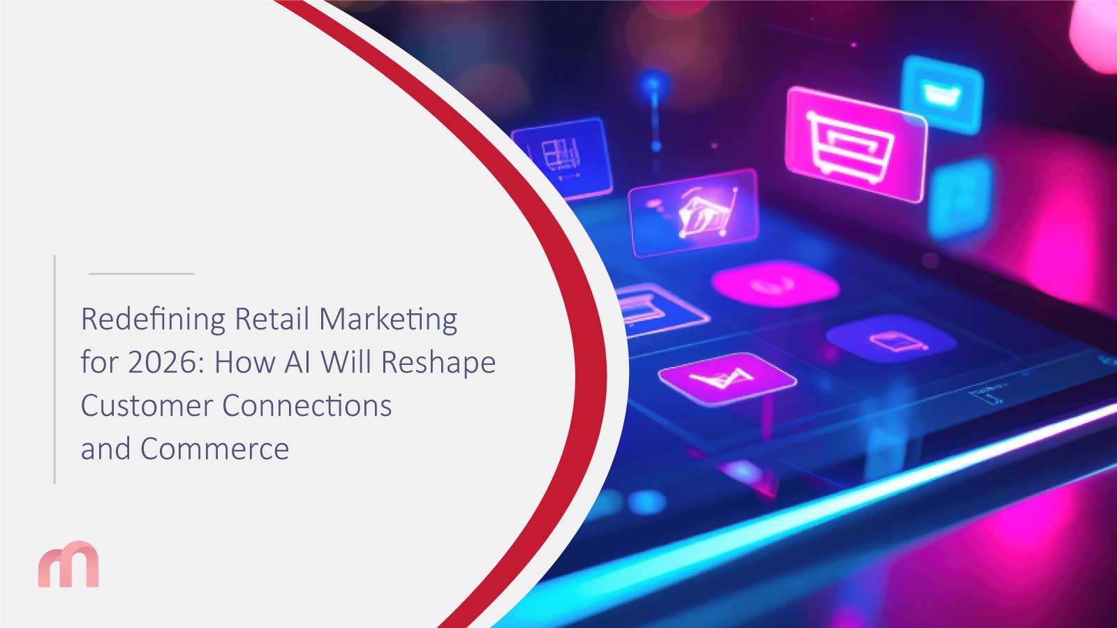 Redefining Retail Marketing for 2026: How AI Will Reshape Customer Connections and Commerce
