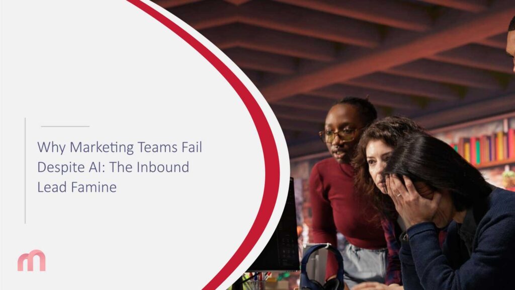 Why Marketing Teams Fail Despite AI: The Inbound Lead Famine